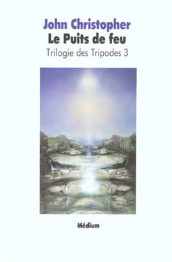 Trilogie des tripodes Tome 3 - le puits de feu