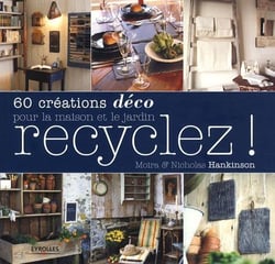 Recyclez ! 60 créations déco pour la maison et le jardin