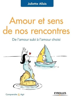 Amour et sens de nos rencontres - de l'amour subi à l'amour choisi
