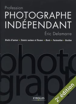 Profession photographe indépendant - droits d'auteur, statuts sociaux et fiscaux, devis, facturation, gestion