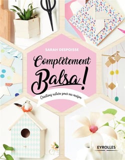 Completèment balsa ! créations nature pour ma maison