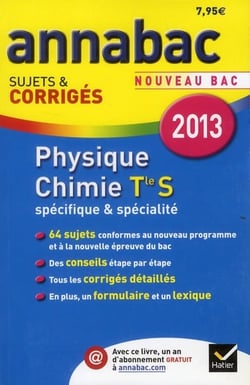 Annabac sujets & corrigés Tome 12 : physique-chimie - terminale S - spécifique et spécialité (édition 2013)