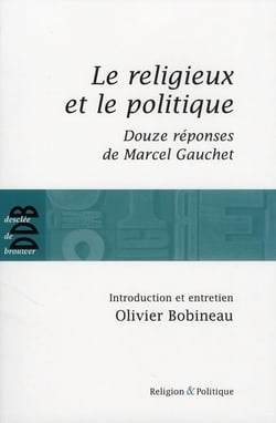 Le religieux et le politique : Suivi de Douze réponses de Marcel Gauchet