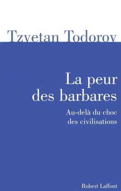 La peur des barbares - au-delà du choc des civilisations