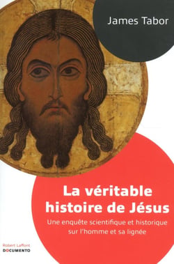 La véritable histoire de Jésus - une enquête scientifique et historique sur l'homme et sa lignée