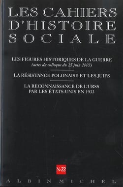 Cahiers d'histoire sociale n.22 : les figures historiques de la guerre (actes du colloque du 25 juin 2003) - la résistance polonaise et les juifs - la reconnaissance de l'URSS par les Etats-Unis en 1933