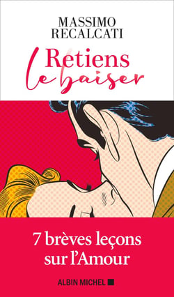 Retiens le baiser - 7 brèves leçons sur l'amour