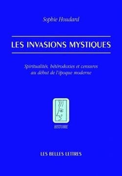 Les Invasions mystiques : Spiritualités, hétérodoxies et censures au début de l'époque moderne