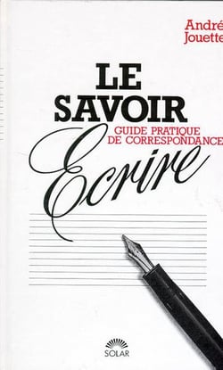 Le savoir-ecrire guide pratique de correspondance
