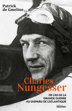 Charles Nungesser - de l'as de la Grande Guerre au disparu de l'Atlantique