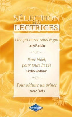 Une promesse sous le gui - pour noël, pour toute la vie - pour séduire un prince