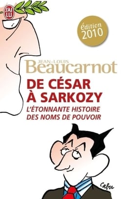 De césar à sarkozy - l'étonnante histoire des noms de pouvoir (édition 2010)