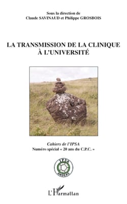 La transmission de la clinique à l'université - cahiers de l'IPSA - numéro spécial 20 ans du C.P.C