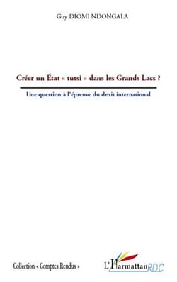 Créer un état "tutsi" dans les Grands Lacs ? une question à l'épreuve du droit international
