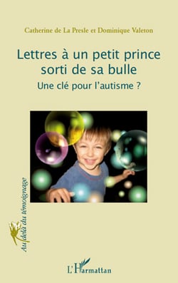 Lettres à un petit prince sorti de sa bulle - une clé pour l'autisme ?