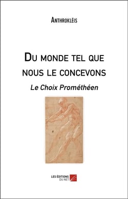 Du monde tel que nous le concevons - le choix prométhéen