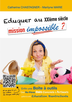 Eduquer au XXIème siècle : mission impossible? : Re-Pères et Boite à outils pour une Education bientraitante