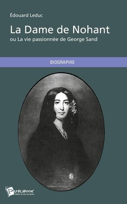 La dame de Nohant ou la vie passionnée de George Sand