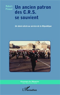 Un ancien patron des C.R.S. se souvient : Un demi-siècle au service de la République