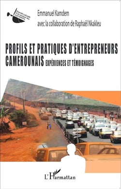 Profils et pratiques d'entrepreneurs camerounais - expériences et témoignages