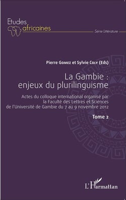 La Gambie Tome 2 - enjeux du plurilinguisme - actes du colloque international, faculté des lettres et sciences de l'université de Gambie