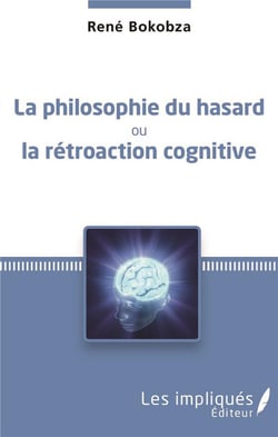 La philosophie du hasard - ou la rétroaction cognitive