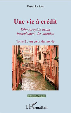 Une vie à crédit, ethnographie avant basculement des mondes Tome 2 - au coeur du monde