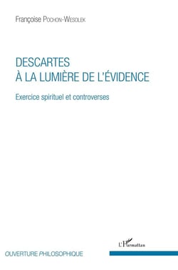 Descartes à la lumière de l'évidence - exercice spirituel et controverses
