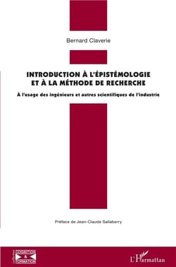 Introduction à l'épistémologie et à la méthode de recherche - à l'usage des ingénieurs et autres scientifiques de industrie