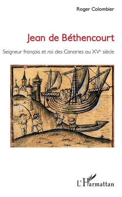 Jean de Bethencourt - seigneur francais et roi des Canaries au XVe siècle