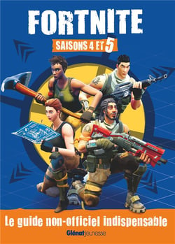 Fortnite : saison 4 et 5 - le guide non-officiel indispensable