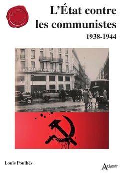 L'Etat contre les communistes : 1938-1944