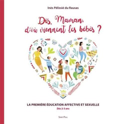 Dis maman, d'où viennent les bébés ? - le guide des parents pour les enfants de 3 à 8 ans