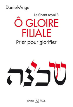 Le chant royal Tome 3 - ô gloire filiale - prier pour glorifier