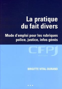 La pratique du fait divers : Mode d'emploi pour les rubriques police, justice, infos génés.