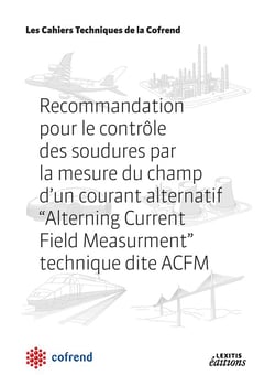 Recommandation pour le contrôle des soudures par la mesure du champ d'un courant alternatif "Alterning Current Field Measurment" technique dite ACFM