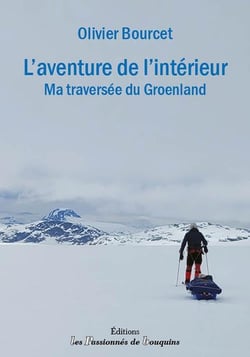 L'aventure de l'intérieur : Ma traversée du Groenland