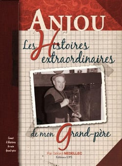 Anjou - les histoires extraordinaires de mon grand-père