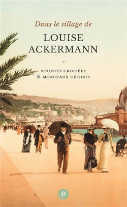 Dans le sillage de louise ackermann - sources croisées & morceaux choisis