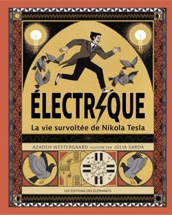 Électrique : la vie survoltée de Nikola Tesla