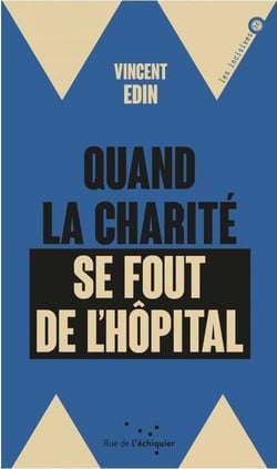Quand la charité se fout de l'hôpital - enquête dur les perversions de la philanthropie