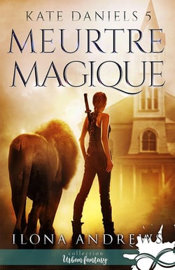 Kate Daniels Tome 5 : meurtre magique