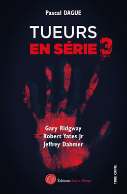 Tueurs en série Tome 3 : Gary Ridgway, Robert Yates Jr, Jeffrey Dahmer