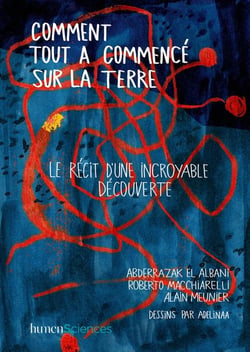 Comment tout a commence sur la terre - le récit d'une incroyable découverte