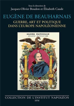 Eugène de Beauharnais : Guerre, art et politique dans l'Europe napoléonienne