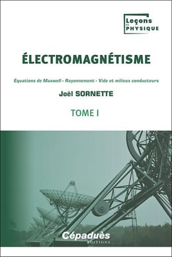 Électromagnétisme Tome 1 : Équations de Maxwell - Rayonnement - Vide et milieux conducteurs