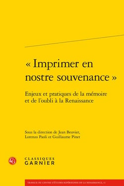 « imprimer en nostre souvenance » : enjeux et pratiques de la mémoire et de l'oubli à la Renaissance