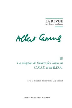 La revue des lettres modernes - Albert Camus n.18 : La réception de l'?uvre de Camus en U.R.S.S. et en R.D.A.
