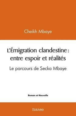 L'Émigration clandestine : entre espoir et réalités : Le parcours de Secka Mbaye