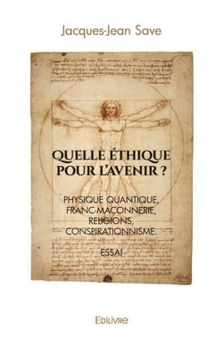 Quelle ethique pour l'avenir ? - physique quantique, franc-maconnerie, religions, conspirationnisme.